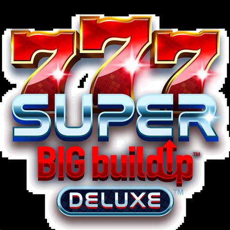 777 Super BIG BuildUp Deluxe Slot .